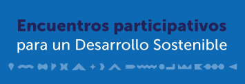 Encuentros participativos para un Desarrollo Sostenible